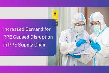 Increased Demand for PPE Caused Disruption in PPE Supply Chain